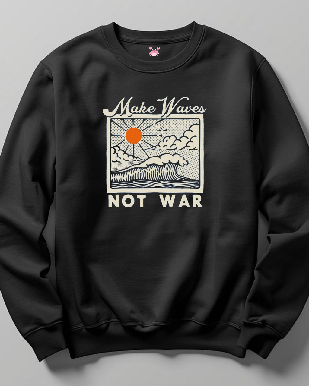 MAKE WAVES NOT WAR Unisex Sweatshirt