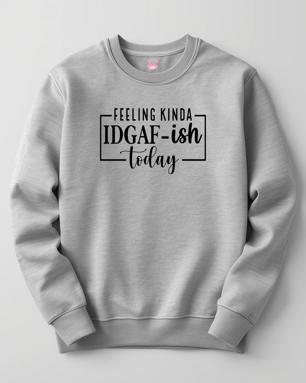 IDGAF Unisex Sweatshirt
