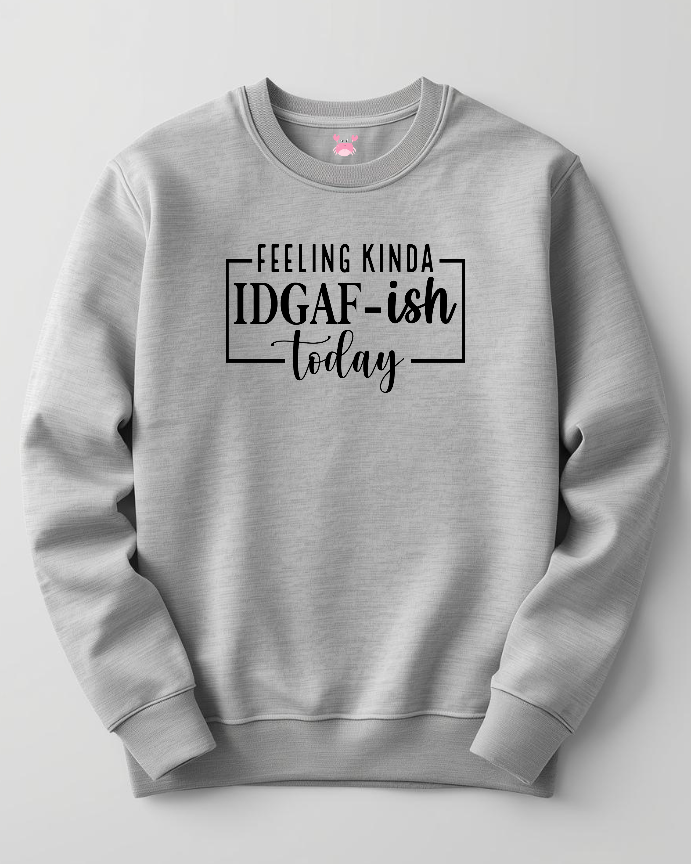 IDGAF Unisex Sweatshirt