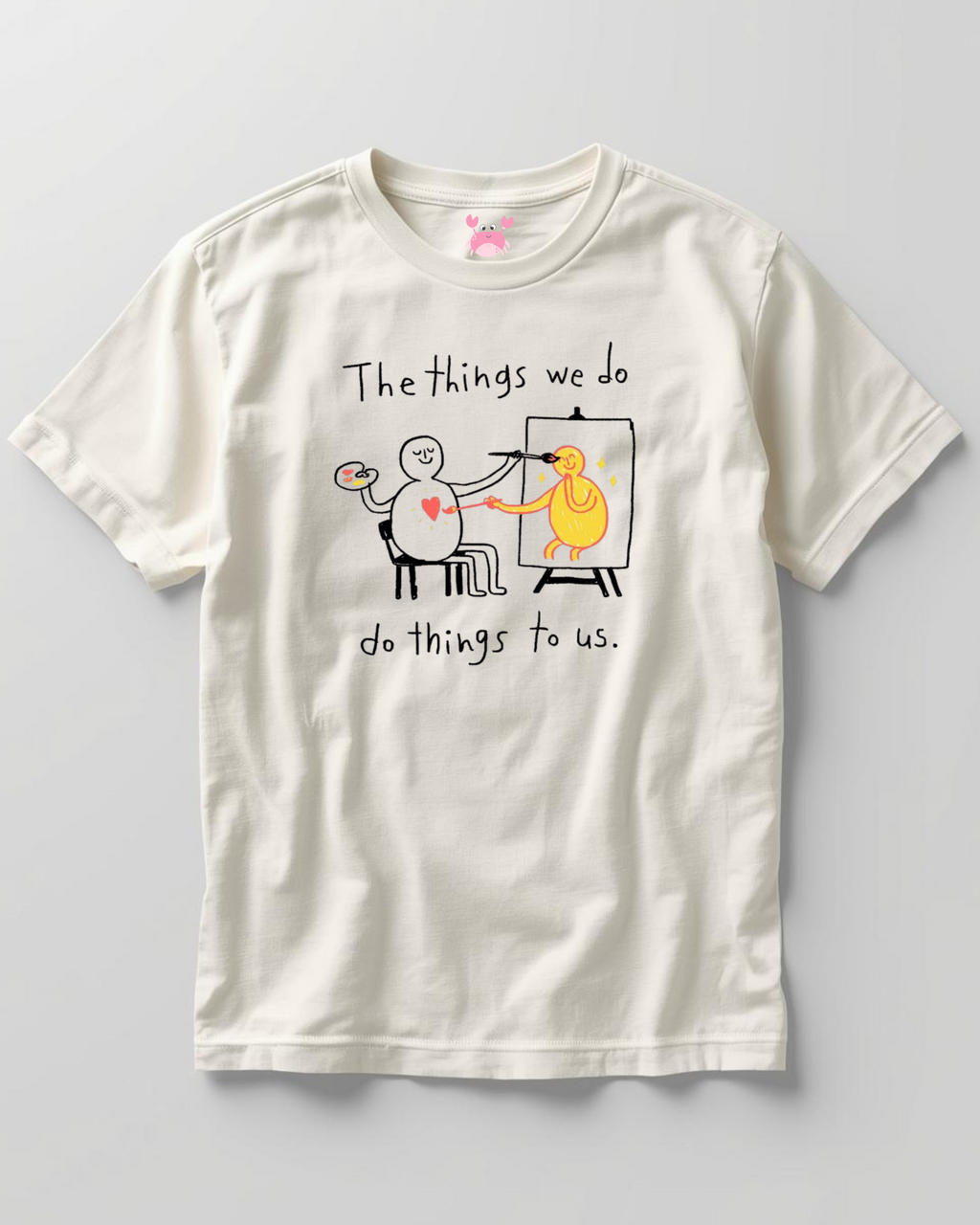 THE THINGS WE DO Unisex Classic Crew T-Shirt